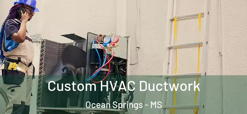  Custom HVAC Ductwork Ocean Springs - MS