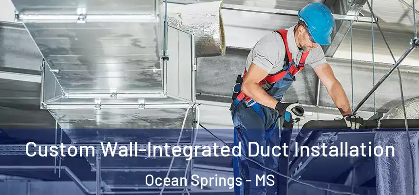  Custom Wall-Integrated Duct Installation Ocean Springs - MS