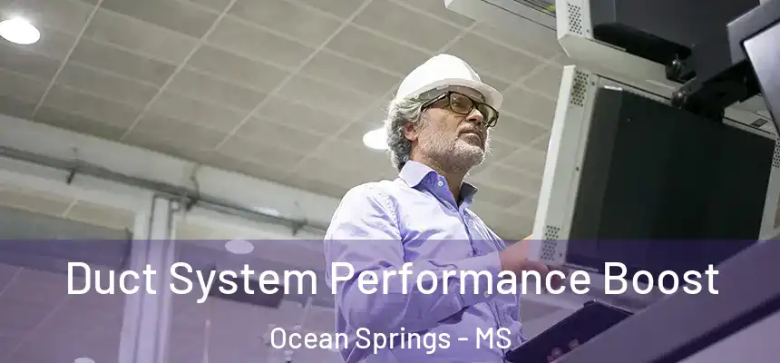  Duct System Performance Boost Ocean Springs - MS