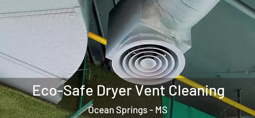  Eco-Safe Dryer Vent Cleaning Ocean Springs - MS